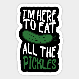 i'm here to eat all the pickles funny pickle lover Sticker